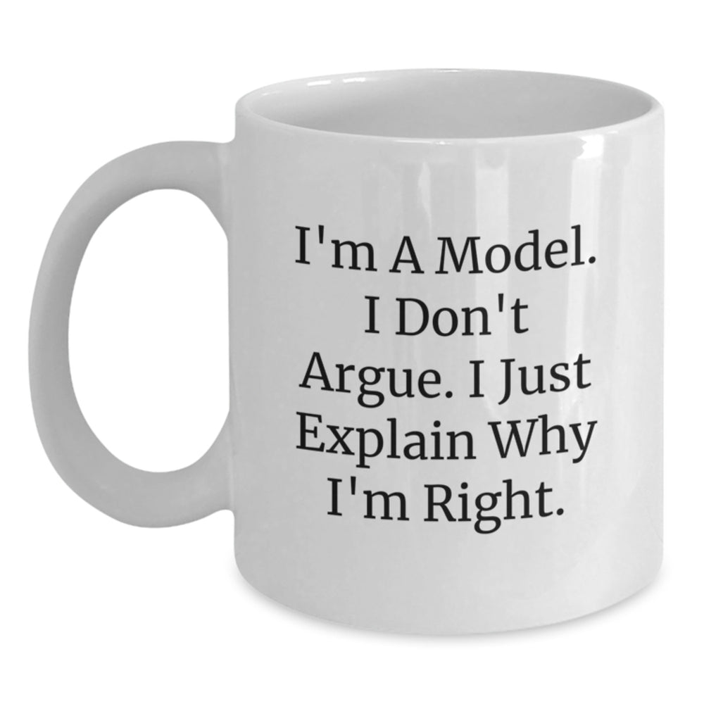 Funny Model Gifts from Friends, 'I'm A Model. I Don't Argue. I Just Explain Why I'm Right.' White Coffee Mug for Birthday - Main