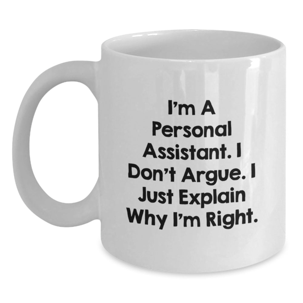 Funny Christmas Unique Gift for Personal Assistant Friends with White Coffee Mug - 'I'm A Personal Assistant. I Don't Argue. I Just Explain Why I'm Right.' - Main