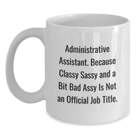 Load image into Gallery viewer, Funny White Coffee Mug Gifts from Friends for Administrative Assistants on Christmas - Sassy Quote - White Ceramic Mug 11oz or 15oz - Main
