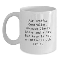 Load image into Gallery viewer, Funny Air Traffic Controller Gifts for Men - White Coffee Mug Air Traffic Controller, Because Classy Sassy And A Bit Fearlessy Is Not An Official Job Title. - Main
