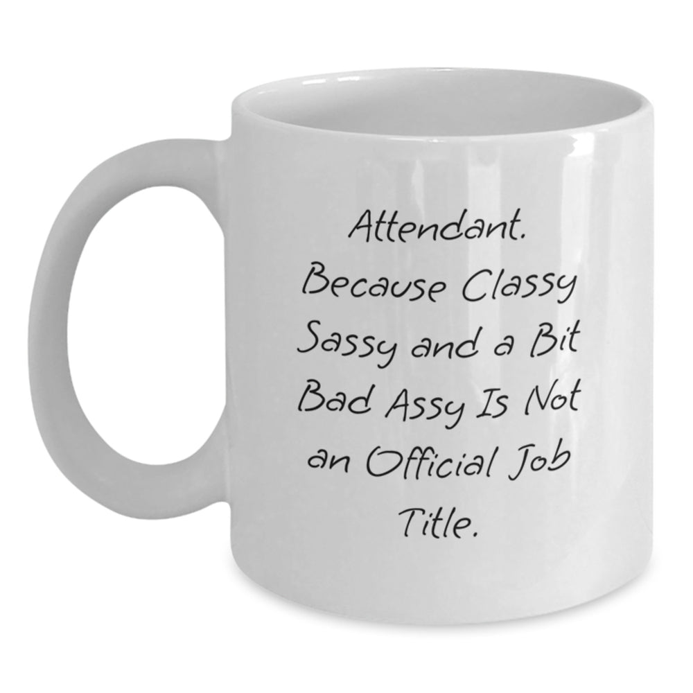 Funny Attendant Gifts from Friends Birthday Unique Mugs for Women and Men with 'Attendant. Because Classy Sassy And A Bit Fearlessy Is Not An Official Job Title.' - Main
