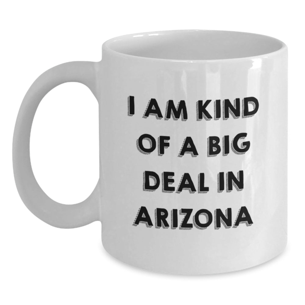 Arizona Gifts from Friends and Family - Funny White Coffee Mug for Graduation - 'I Am Kind Of A Prime Selection In Arizona' Quote on 11oz or 15oz Ceramic Mug - Main