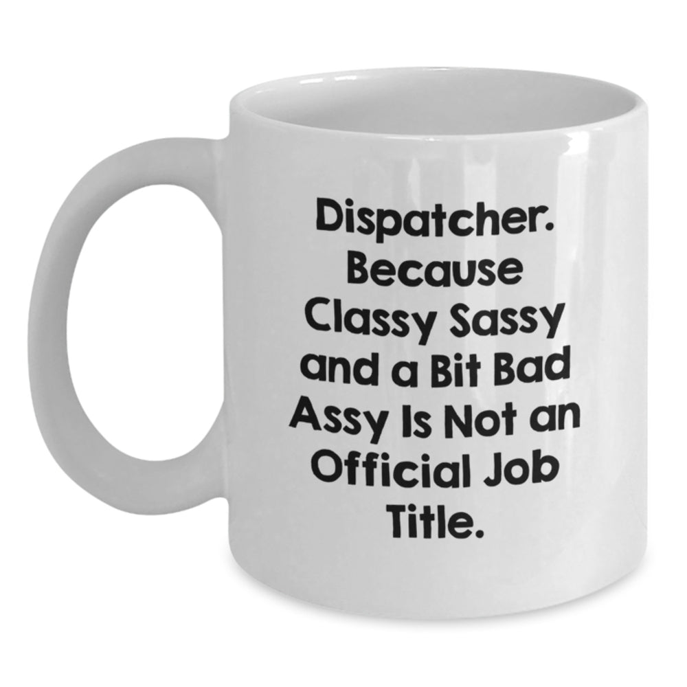 Dispatcher Gifts for Christmas Unique White Coffee Mug, Funny Quote, Perfect for Dispatcher Men Women Friends Coworkers Family - Main
