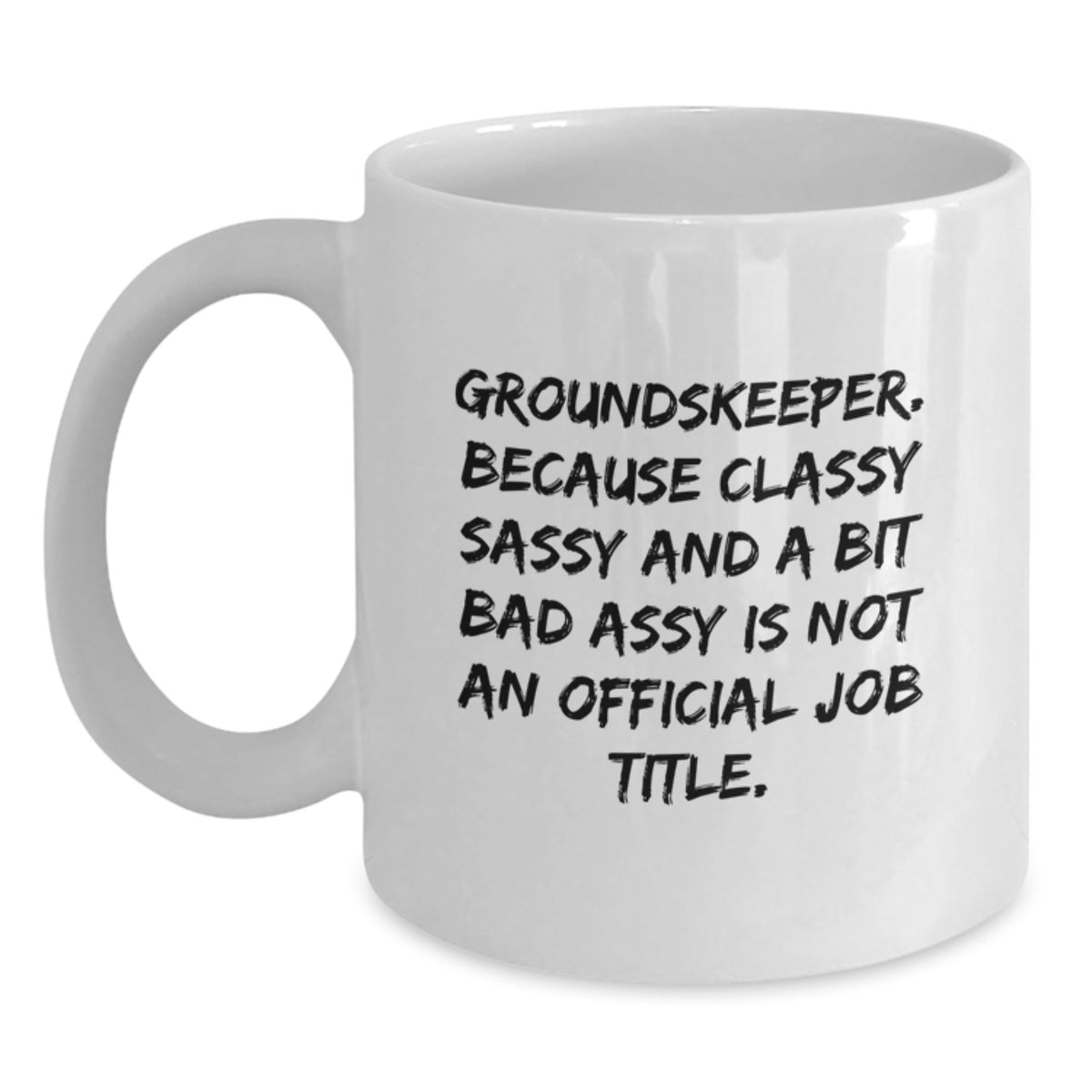 Funny groundskeeper Gifts from Friends, White Coffee Mug, A Bit of Sass at Christmas, 'groundskeeper. Because Classy Sassy And A Bit Fearlessy Is Not An Official Job Title.' - Main