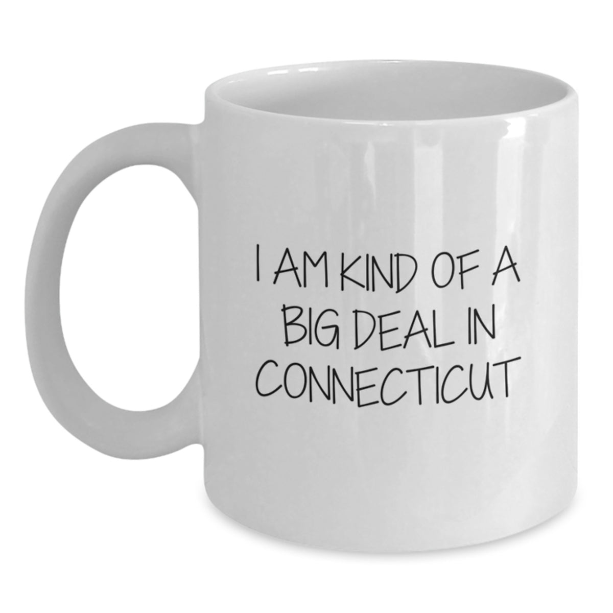 Funny Connecticut White Coffee Mugs - I Am Kind Of A Prime Selection In Connecticut Gifts from Friends to Connecticut Graduates, Perfect for Men and Women - Main