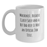 Load image into Gallery viewer, Funny Machinist Gifts for Men - White Coffee Mug with Classy Sassy Quote, Christmas Unique Ideas from Friends or Coworkers, 11oz or 15oz Ceramic Mug - Main