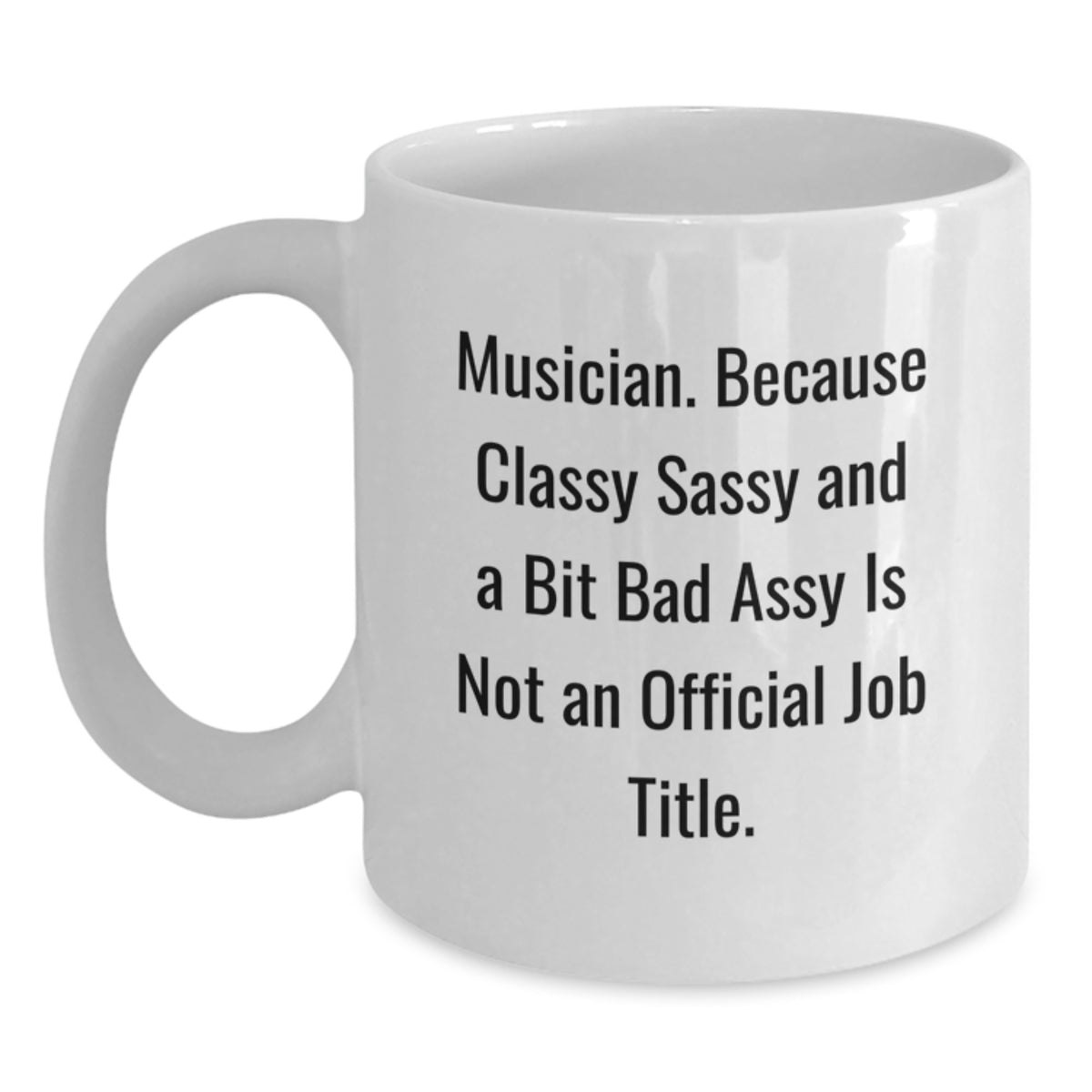 Funny Musician Gifts from Friends for Christmas Unique White Coffee Mugs - Classy Sassy And A Bit Fearlessy Is Not An Official Job Title - Main