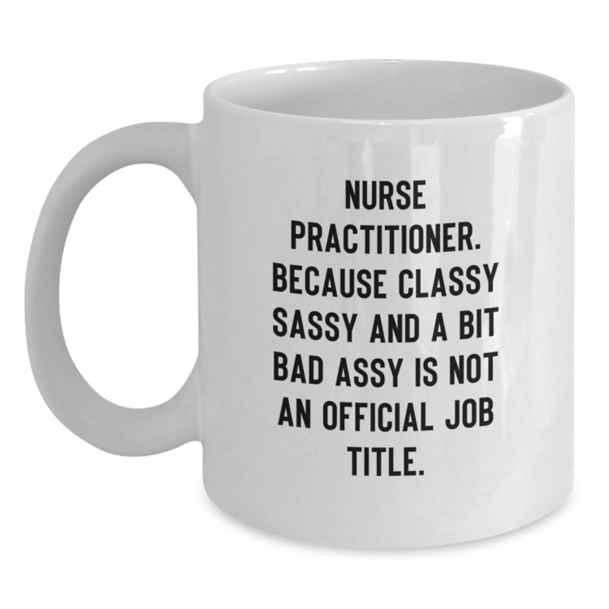 Funny Nurse Practitioner Gifts for Men or Women Friends and Coworkers - White Christmas Unique Coffee Mug, Because Classy Sassy And A Bit Fearlessy Is Not An Official Job Title - Main
