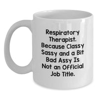 Load image into Gallery viewer, Funny Respiratory Therapist Gifts from Friends for Christmas Unique White Coffee Mugs with Quote Respiratory Therapist Because Classy Sassy And A Bit Fearlessy Is Not An Official Job Title - Main
