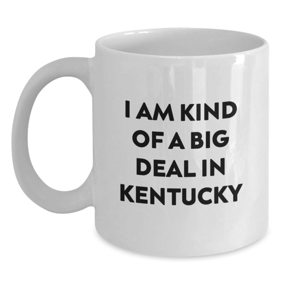 Kentucky Proud Gifts from Friends, Kentucky White Coffee Mug, I Am Kind Of A Prime Selection In Kentucky, Graduation Unique Gifts - Main