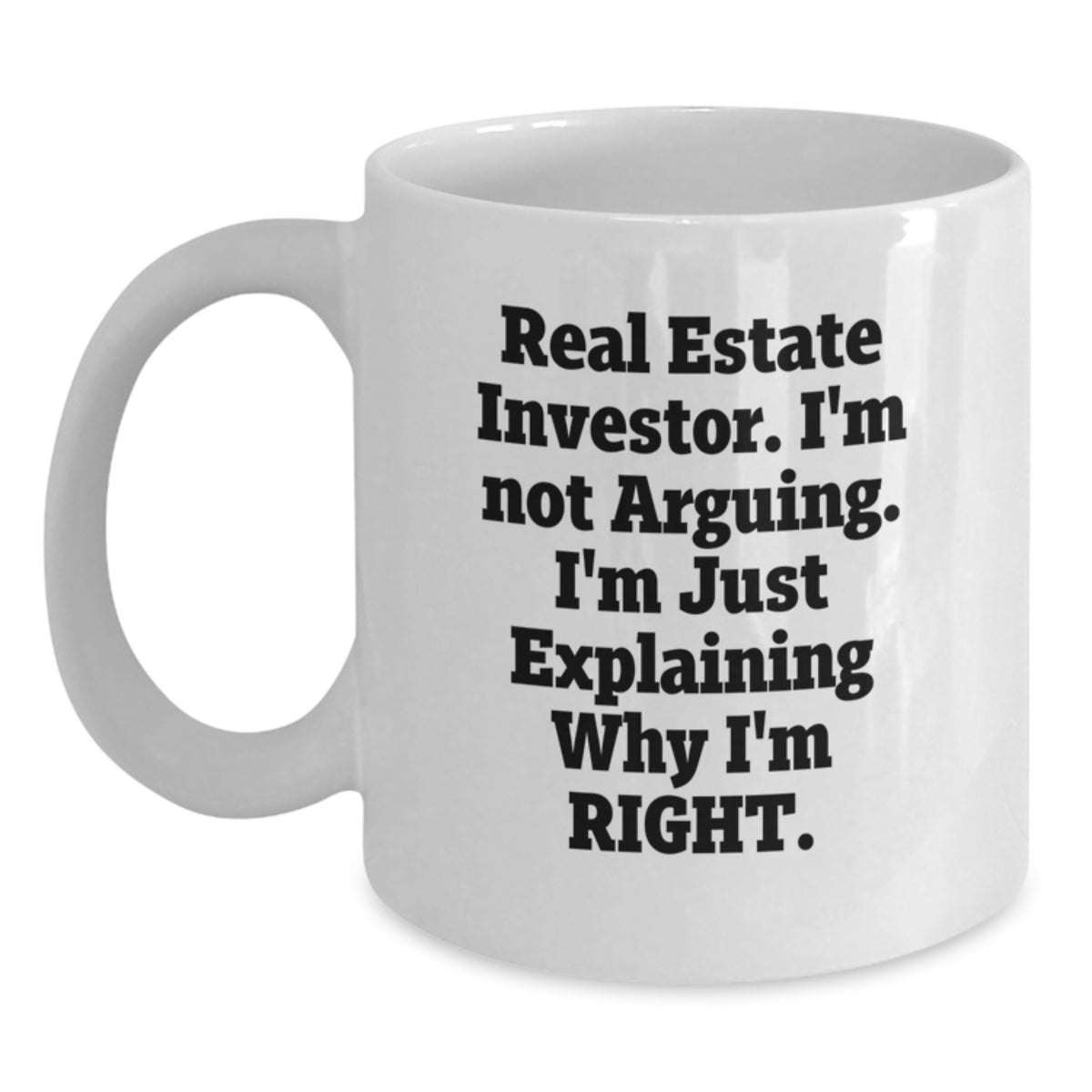 Funny Real Estate Investor Gifts, Christmas Unique Gifts for Men from Friends, White Coffee Mug - I'm Not Arguing. I'm Just Explaining Why I'm Right. - Main