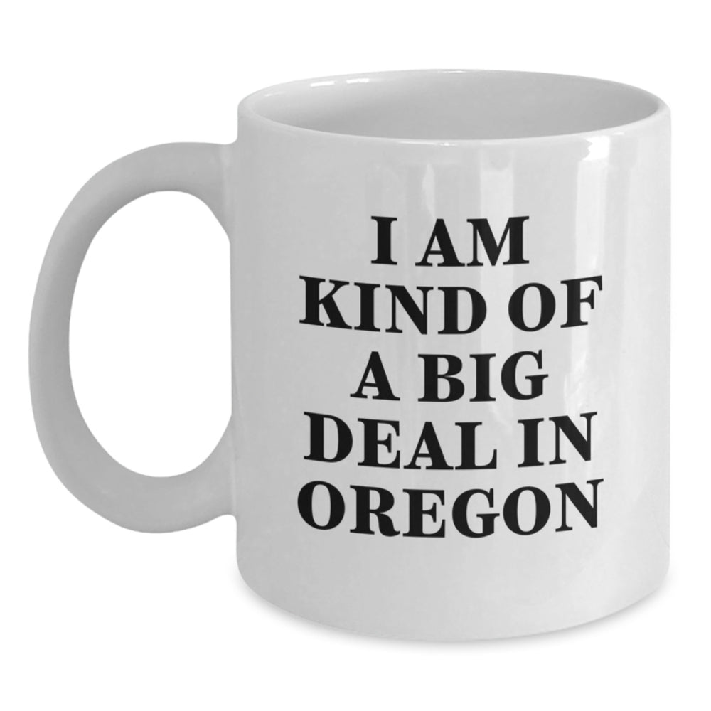 Oregon Gifts, Funny White Coffee Mug, Gifts from Friends, 'I Am Kind Of A Prime Selection In Oregon' Mug, Christmas Unique Gifts - Main