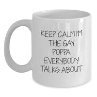 Load image into Gallery viewer, Funny Poppa Gifts from Family and Friends for Birthday - White Coffee Mug &#39;Keep Calm I&#39;m The Gay Poppa Everybody Talks About&#39; - Main
