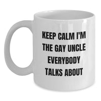 Load image into Gallery viewer, Funny Uncle Gifts from Men to Gay Uncle, White Coffee Mug for Uncle, &#39;Keep Calm I&#39;m The Gay Uncle Everybody Talks About&#39; Christmas Unique - Main
