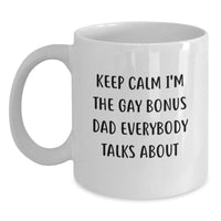 Load image into Gallery viewer, Funny Bonus Dad White Coffee Mug, &#39;Keep Calm I&#39;m The Gay Bonus Dad Everybody Talks About&#39; Christmas Unique Gifts from Men to Bonus Dad - Main
