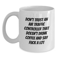 Load image into Gallery viewer, Funny Air Traffic Controller Gifts from Men for Birthday Unique Gifts Air Traffic Controller White Coffee Mug Don't Trust An Air Traffic Controller That Doesn't Drink Coffee And Say F--k A Lot - Main