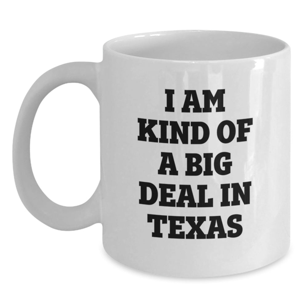 Funny Texas Gifts from Friends for Graduation - 'I Am Kind Of A Prime Selection In Texas' White Coffee Mug - Main