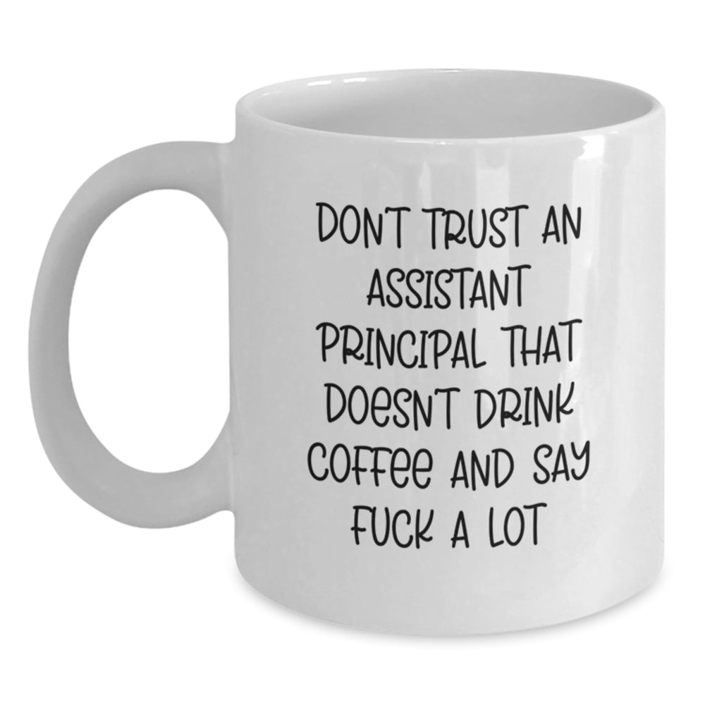 Funny Assistant Principal Gifts from Men, White Coffee Mugs for Assistant Principals, Birthday Unique Ideas, 'Don't Trust An Assistant Principal That Doesn't Drink Coffee And Say F--k A Lot' - Main