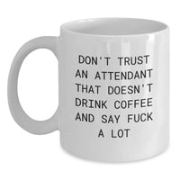 Load image into Gallery viewer, Funny Attendant Gifts from Friends, White Coffee Mug for Attendant Men, Don&#39;t Trust An Attendant That Doesn&#39;t Drink Coffee And Say &#39;F--k A Lot&#39; - Main
