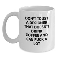 Load image into Gallery viewer, Funny Designer Gifts from Friends, White Coffee Mug, Christmas Unique Gifts for Designers, Don&#39;t Trust A &#39;Designer&#39; That Doesn&#39;t Drink Coffee and Say &#39;F--k A Lot&#39; - Main
