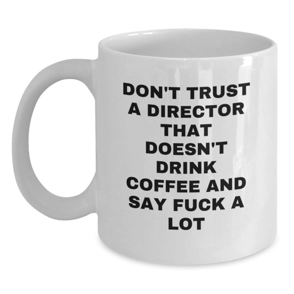 Funny Director Gifts from Friends, White Coffee Mug for Him, 'Don't Trust A Director That Doesn't Drink Coffee And Say F--k A Lot' Christmas Unique Present - Main