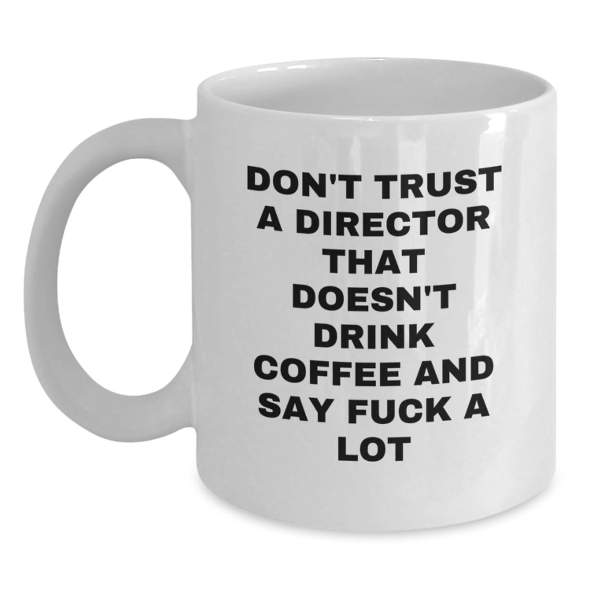 Funny Director Gifts from Friends, White Coffee Mug for Him, 'Don't Trust A Director That Doesn't Drink Coffee And Say F--k A Lot' Christmas Unique Present - Main