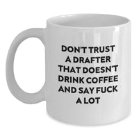 Load image into Gallery viewer, Funny Drafter Mug Gifts for Men - Don&#39;t Trust A Drafter That Doesn&#39;t Drink Coffee And Say F--k A Lot - White 11oz/15oz Ceramic Cup - Main
