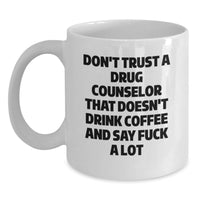 Load image into Gallery viewer, Funny Drug Counselor Gifts from Men, Women, or Friends for Valentine's, White Coffee Mug, Don't Trust A Drug Counselor That Doesn't Drink Coffee And Say 'F--k A Lot' - Main