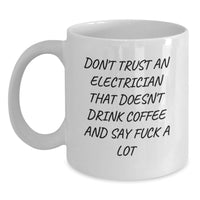Load image into Gallery viewer, Funny Electrician Gifts for Men - White Coffee Mug - Don't Trust An Electrician That Doesn't Drink Coffee And Say F--k A Lot, Gifts from Men to Electrician Friends on Mother's Day - Main