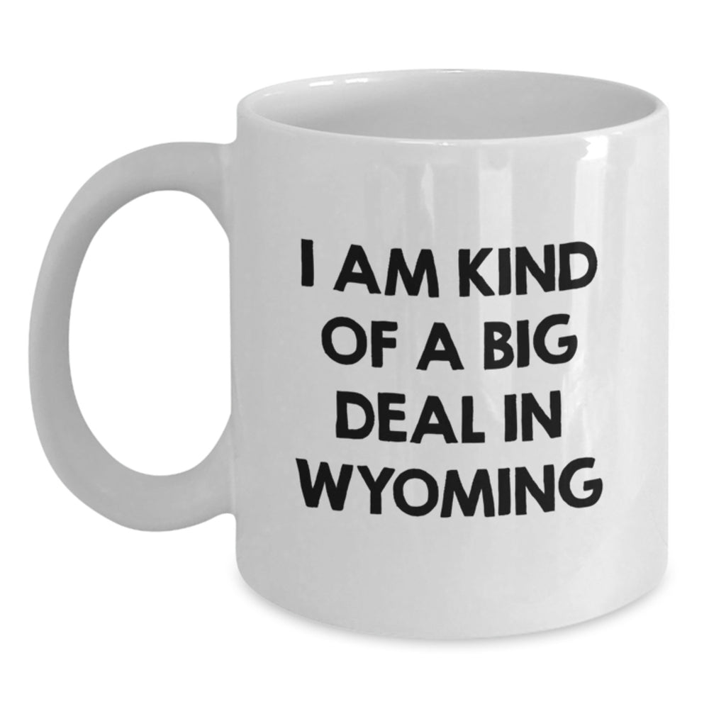 Funny Wyoming Gifts for Men, I Am Kind Of A Prime Selection White Coffee Mug, 11oz or 15oz, Graduation Unique Gifts from Friends to Family - Main