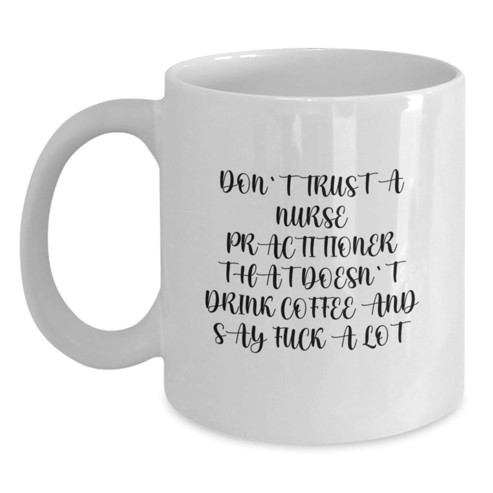 Funny Nurse Practitioner Gifts for Nurse Practitioner - White Coffee Mug, Perfect for Nurse Practitioners Who Love Coffee and Sassy Humor - Gifts from Friends to Nurse Practitioner Coworkers - Main