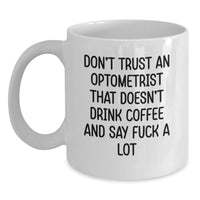 Load image into Gallery viewer, Funny Optometrist Gifts for Men - White Coffee Mug with 'Don't Trust An Optometrist That Doesn't Drink Coffee And Say F--k A Lot' Quote, Valentine's Unique Gifts from Friends - Main