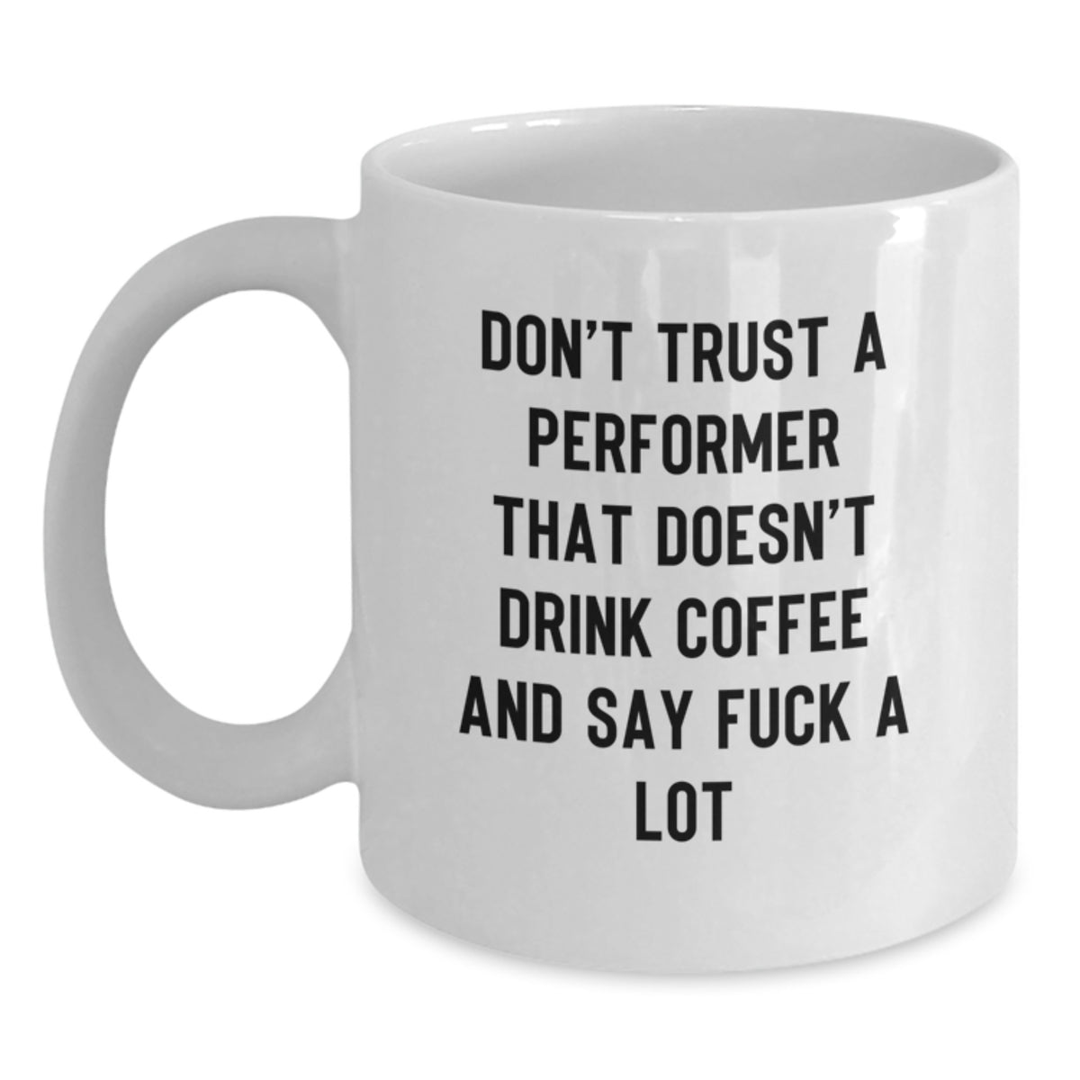 Funny Performer Gifts, White Coffee Mug for Him, Christmas Unique Gifts from Friends to Men, Don't Trust a Performer That Doesn't Drink Coffee - Main