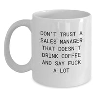 Load image into Gallery viewer, Funny Sales Manager Gifts from Men to Women - White Coffee Mug, 'Don't Trust A Sales Manager That Doesn't Drink Coffee And Say F--k A Lot' Quote for Unique Mother's Day Unique Gift Ideas - Main