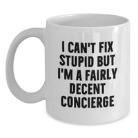 Load image into Gallery viewer, Funny Concierge Gifts for Men, Women and Friends - Birthday Unique Gifts from Men to Concierge, Funny White Coffee Mug, I Can't Fix Stupid But I'm A Fairly Decent Concierge - Main
