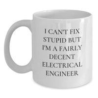 Load image into Gallery viewer, Funny Electrical Engineer Gifts from Friends and Family for Valentine's Unique Mugs I Can't Fix Stupid But I'm A Fairly Decent Electrical Engineer - Main