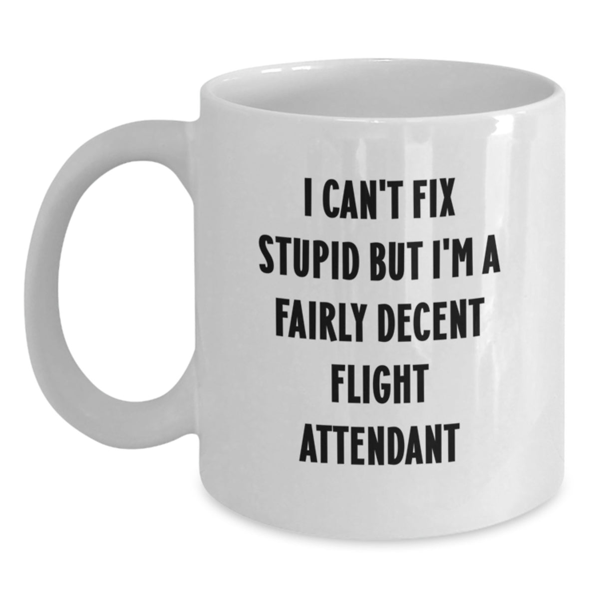 Funny Flight Attendant Gifts for Her - Christmas Unique Mug for Women Friends Coworkers Family - White Ceramic Mug I Can't Fix Stupid But I'm A Fairly Decent Flight Attendant - Main