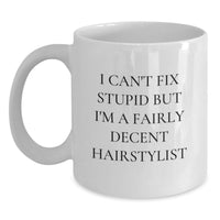 Load image into Gallery viewer, Funny Hairstylist White Coffee Mugs Gifts from Friends and Family on Valentine's - 'I Can't Fix Stupid But I'm A Fairly Decent Hairstylist' Mug - Main