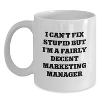 Load image into Gallery viewer, Funny Marketing Manager Gifts for Friends, White Coffee Mug with I Can't Fix Stupid But I'm A Fairly Decent Marketing Manager Quote, Birthday Unique Gifts from Friends - Main