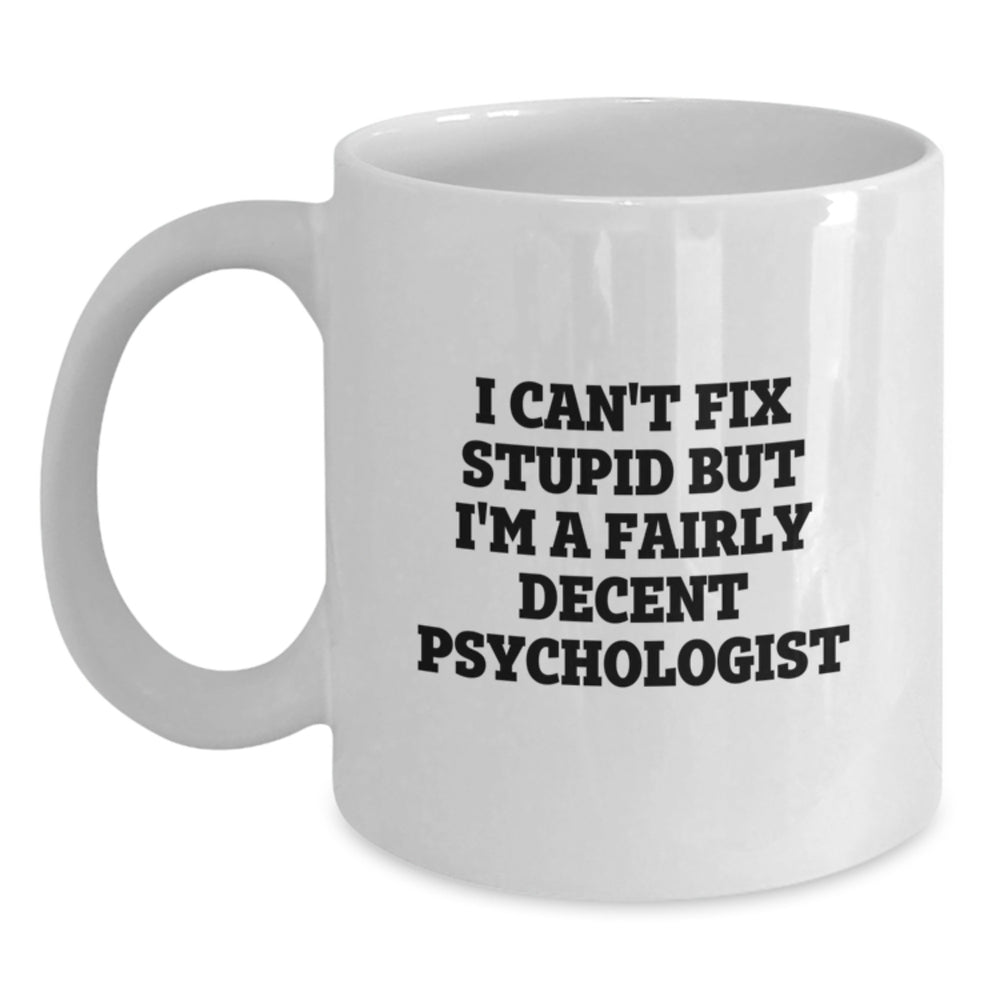 Funny Psychologist Gifts from Friends for Psychologist, White Coffee Mug, I Can't Fix Stupid Quote, Christmas Unique Presents - Main