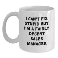 Load image into Gallery viewer, Funny Sales Manager Gifts, White Coffee Mug for Sales Manager, Valentine's Unique Gifts from Friends - 'I Can't Fix Stupid But I'm A Fairly Decent Sales Manager' - Main