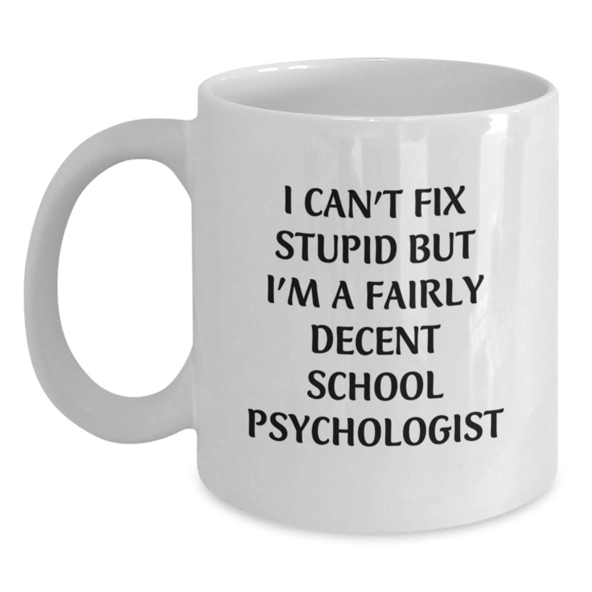Funny School Psychologist Gifts from Friends for Christmas Unique White Coffee Mug I Can't Fix Stupid - Main