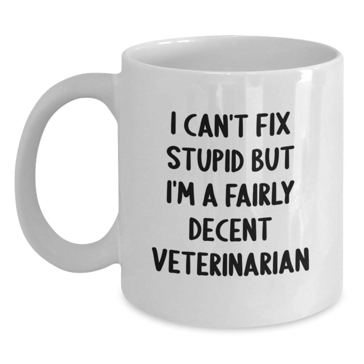 Funny Veterinarian Gifts for Women from Friends - White Coffee Mug with I Can't Fix Stupid But I'm A Fairly Decent Veterinarian Quote, Christmas Unique Presents for Coworkers - Main