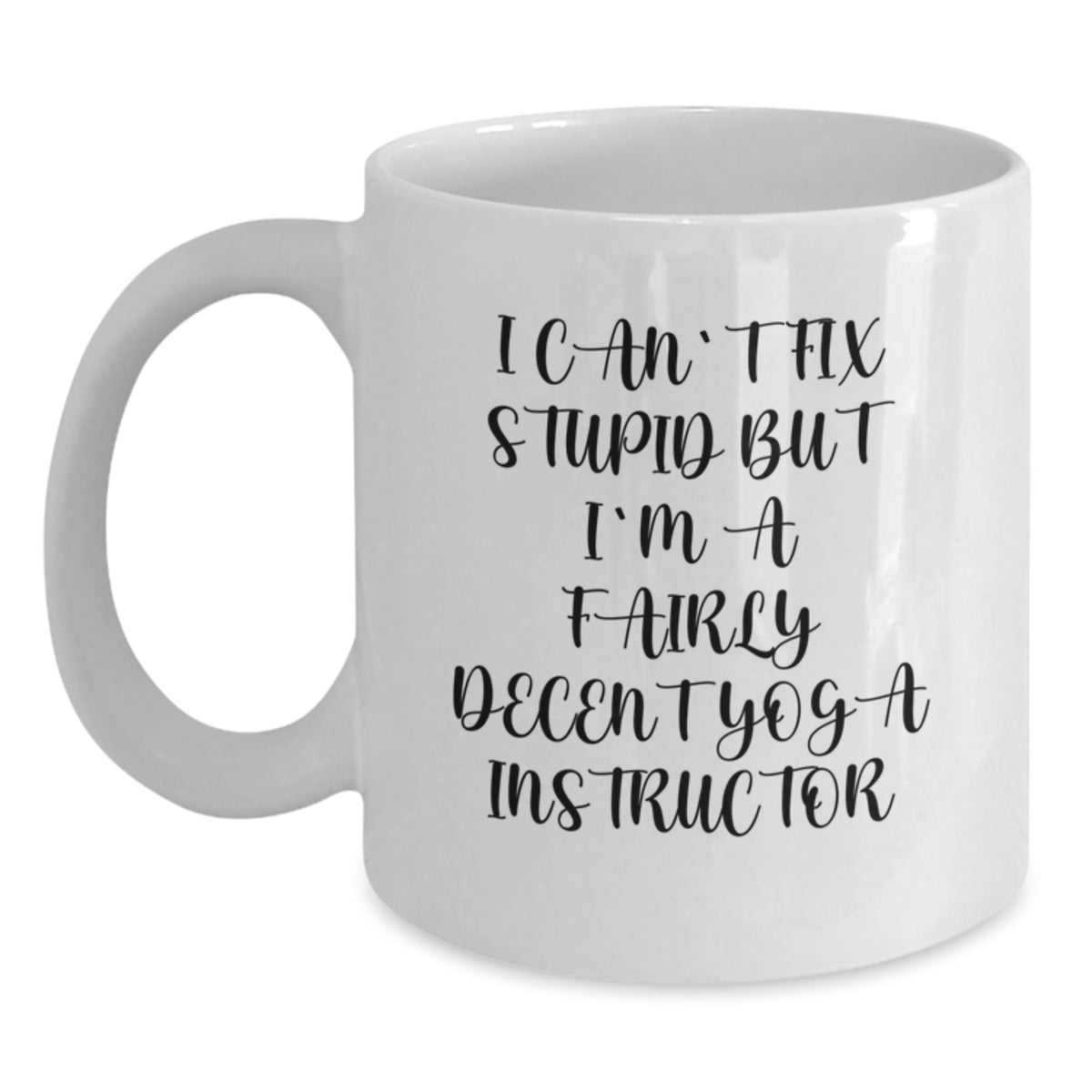 Funny Gifts from Friends for Yoga Instructor Christmas Unique Mugs, I Can't Fix 'Stupid' But I'm A Fairly Decent Yoga Instructor, White Coffee Mug - Main
