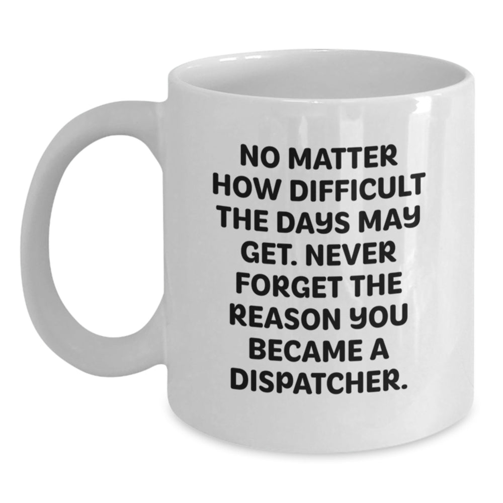 Funny Dispatcher Gifts from Friends for Men, White Coffee Mug with Inspirational Quote, Christmas Unique Presents - Main