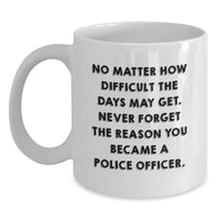 Load image into Gallery viewer, Police Officer Gifts - White Coffee Mug with Inspirational Quote - Gifts from Family to Police Officer on Valentine's - Main