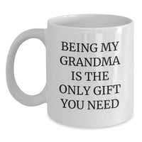 Load image into Gallery viewer, Funny Gifts from Family for Grandma, White Coffee Mug, Being My Grandma Is The Only Gift You Need, Christmas Unique Gift - Main