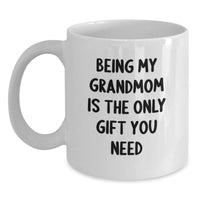 Load image into Gallery viewer, Funny Grandmom Gifts for Her - White Coffee Mug, 'Being My Grandmom Is The Only Gift You Need' - Best Christmas Unique Gifts from Family to Grandma - Main