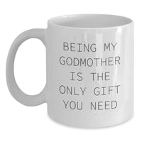 Load image into Gallery viewer, Funny White Coffee Mugs for Godmother Gifts from Family - Being My Godmother Is The Only Gift You Need - Main