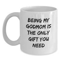 Load image into Gallery viewer, Funny Godmom Gifts from Men, Women, or Friends for Valentine's - 'Being My Godmom Is The Only Gift You Need' White Coffee Mug - Main